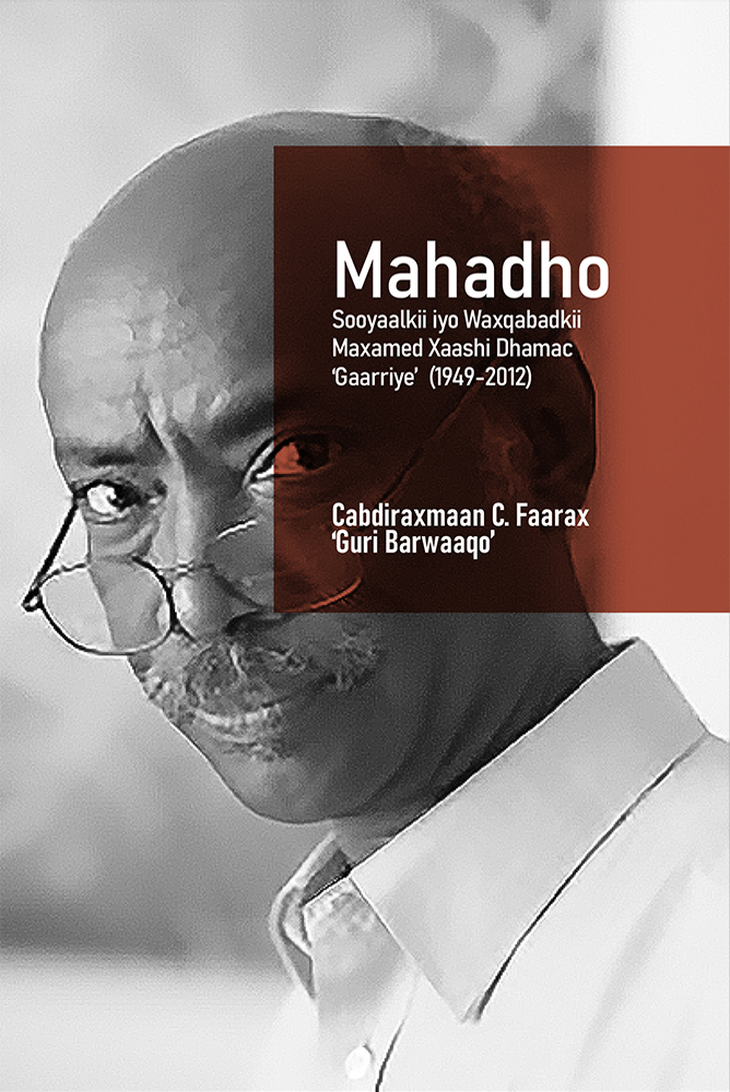 Cover of Mahadho: Sooyaalkii iyo Waxqabadkii Maxamed Xaashi Dhamac 'Gaariye' (1949-2012)